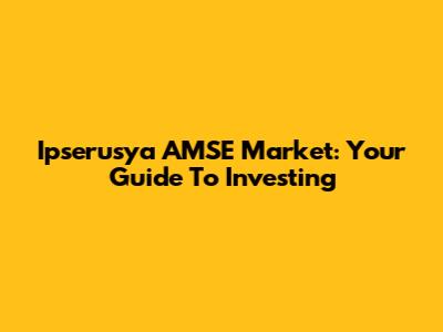 Ipserusya AMSE Market: Your Guide To Investing