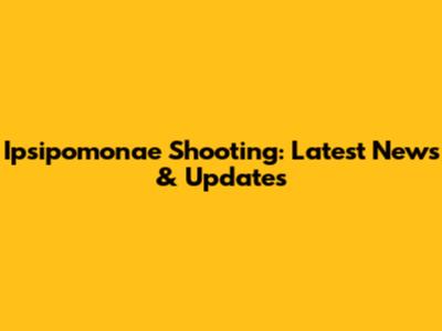 Ipsipomonae Shooting: Latest News & Updates