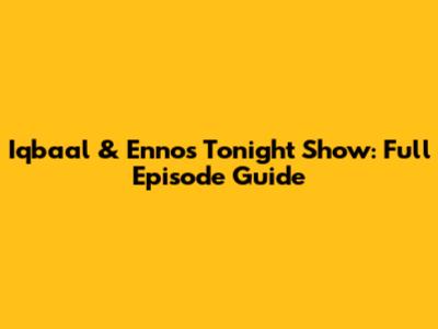 Iqbaal & Enno's Tonight Show: Full Episode Guide
