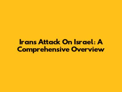 Iran's Attack On Israel: A Comprehensive Overview