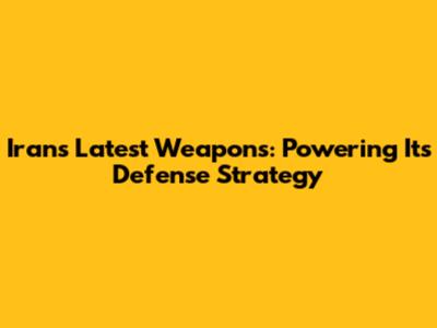 Iran's Latest Weapons: Powering Its Defense Strategy