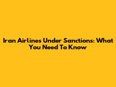 Iran Airlines Under Sanctions: What You Need To Know