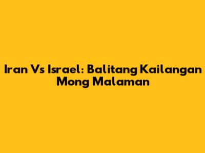 Iran Vs Israel: Balitang Kailangan Mong Malaman