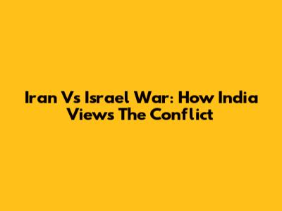 Iran Vs Israel War: How India Views The Conflict