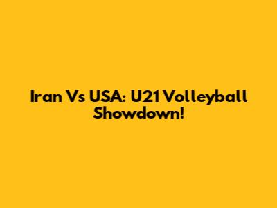 Iran Vs USA: U21 Volleyball Showdown!
