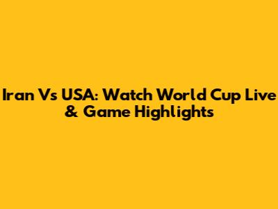 Iran Vs USA: Watch World Cup Live & Game Highlights