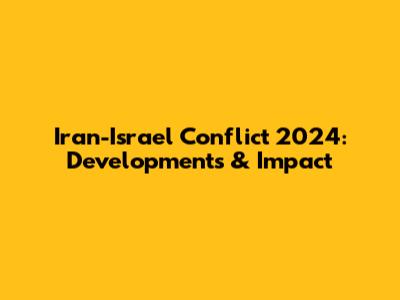 Iran-Israel Conflict 2024: Developments & Impact