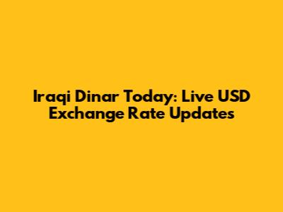 Iraqi Dinar Today: Live USD Exchange Rate Updates