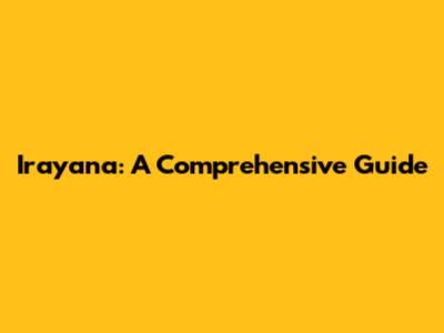 Irayana: A Comprehensive Guide