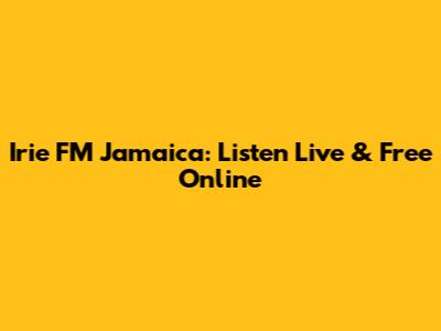 Irie FM Jamaica: Listen Live & Free Online