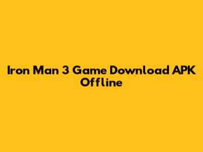 Iron Man 3 Game Download APK Offline