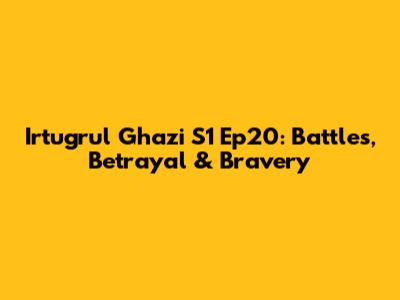 Irtugrul Ghazi S1 Ep20: Battles, Betrayal & Bravery