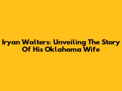 Iryan Walters: Unveiling The Story Of His Oklahoma Wife