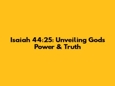 Isaiah 44:25: Unveiling God's Power & Truth