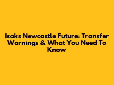 Isak's Newcastle Future: Transfer Warnings & What You Need To Know