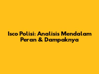 Isco Polisi: Analisis Mendalam Peran & Dampaknya
