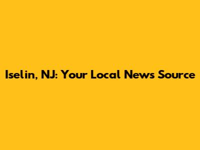Iselin, NJ: Your Local News Source
