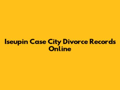 Iseupin Case City Divorce Records Online