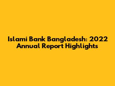 Islami Bank Bangladesh: 2022 Annual Report Highlights