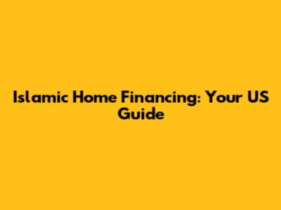 Islamic Home Financing: Your US Guide