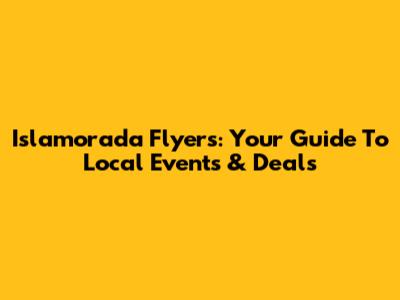 Islamorada Flyers: Your Guide To Local Events & Deals