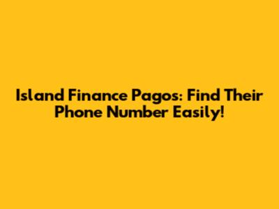 Island Finance Pagos: Find Their Phone Number Easily!