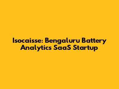 Isocaisse: Bengaluru Battery Analytics SaaS Startup