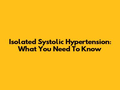 Isolated Systolic Hypertension: What You Need To Know