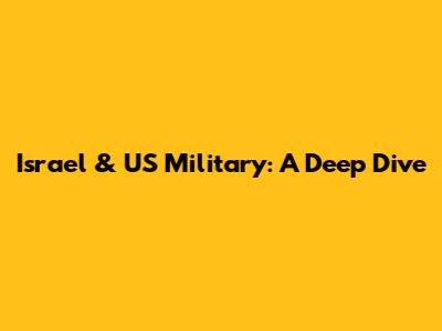 Israel & US Military: A Deep Dive