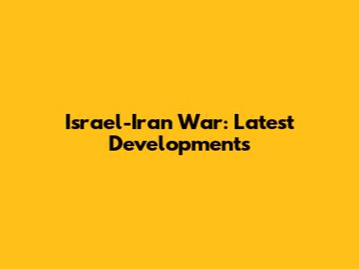 Israel-Iran War: Latest Developments