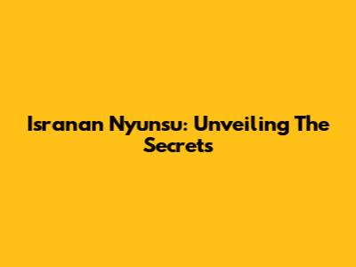 Isranan Nyunsu: Unveiling The Secrets