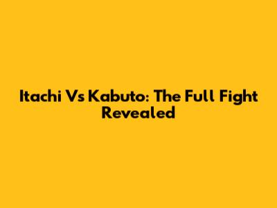 Itachi Vs Kabuto: The Full Fight Revealed