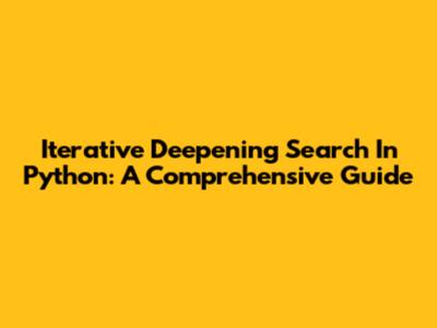 Iterative Deepening Search In Python: A Comprehensive Guide