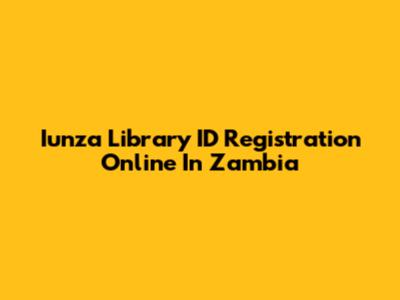 Iunza Library ID Registration Online In Zambia