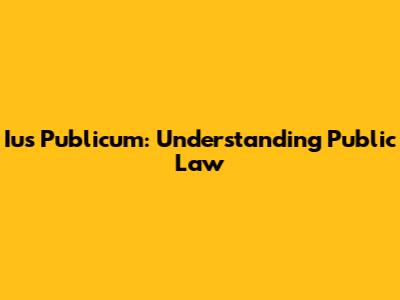Ius Publicum: Understanding Public Law