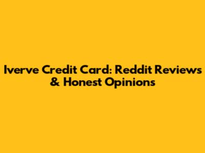 Iverve Credit Card: Reddit Reviews & Honest Opinions