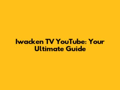 Iwacken TV YouTube: Your Ultimate Guide