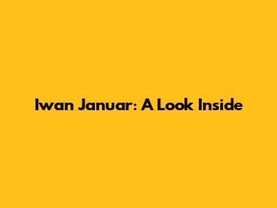 Iwan Januar: A Look Inside