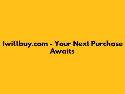 Iwillbuy.com - Your Next Purchase Awaits