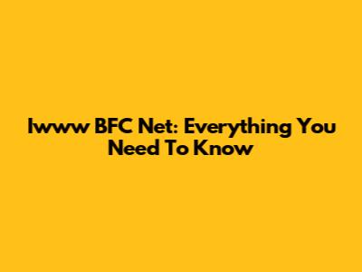 Iwww BFC Net: Everything You Need To Know