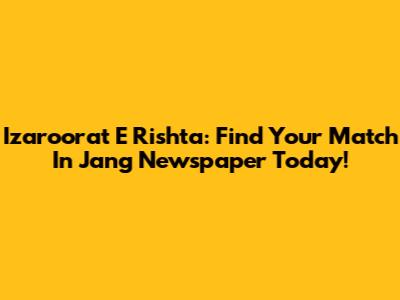 Izaroorat E Rishta: Find Your Match In Jang Newspaper Today!