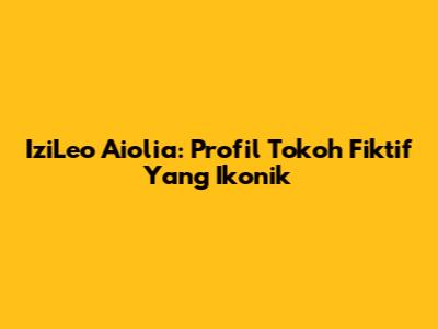 IziLeo Aiolia: Profil Tokoh Fiktif Yang Ikonik