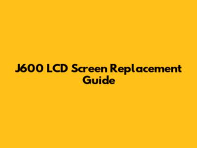J600 LCD Screen Replacement Guide