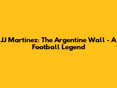 JJ Martinez: The Argentine Wall - A Football Legend