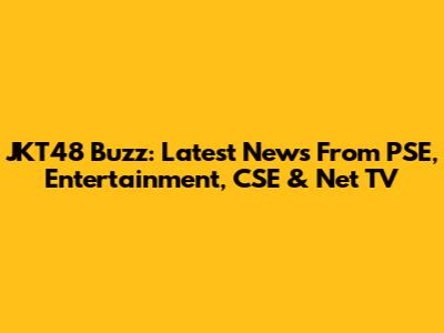 JKT48 Buzz: Latest News From PSE, Entertainment, CSE & Net TV