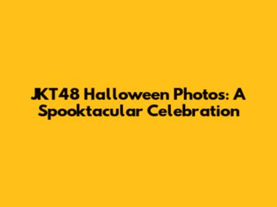 JKT48 Halloween Photos: A Spooktacular Celebration