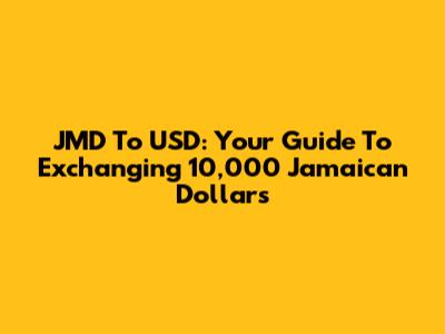 JMD To USD: Your Guide To Exchanging 10,000 Jamaican Dollars