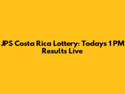 JPS Costa Rica Lottery: Today's 1 PM Results Live