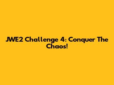JWE2 Challenge 4: Conquer The Chaos!