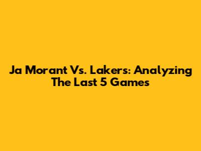 Ja Morant Vs. Lakers: Analyzing The Last 5 Games